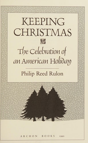 Keeping Christmas: The Celebration of an American Holiday