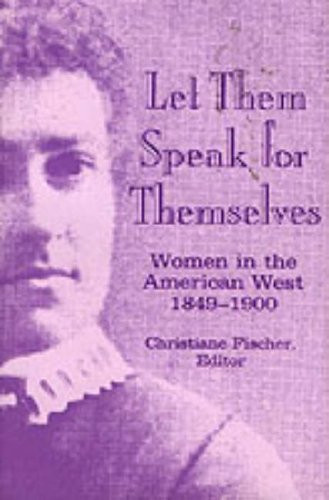 Let Them Speak for Themselves: Women in the American West, 1849-1900