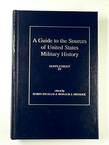 A Guide to the Sources of United States Military History: Supplement IV