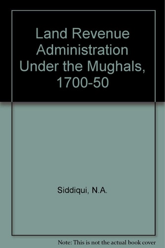 Land Revenue Administration Under the Mughals, 1700-50