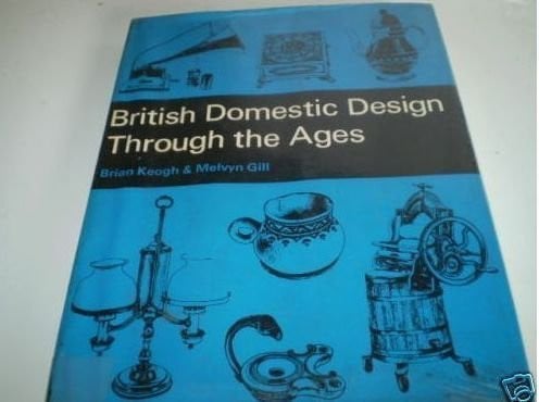 British Domestic Design Through the Ages ; Edited and with an Introduction by Robert Patterson ; Drawings by Brian Keogh, Assisted by Patricia Gilliland and Linda Nash