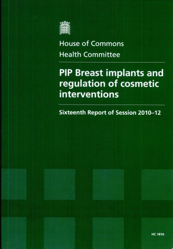 PIP breast implants and regulation of cosmetic interventions sixteenth report of session 2010-12, report. together with formal minutes and oral and written evidence