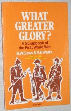 What greater glory?: A scrapbook of the First World War