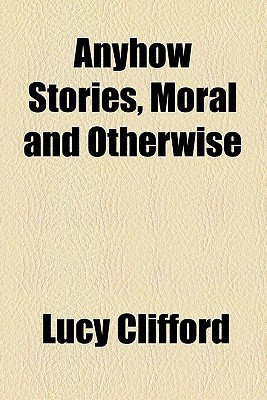 Anyhow Stories, Moral and Otherwise
