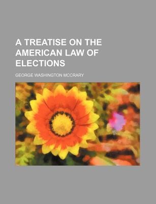 Treatise on the American Law of Elections