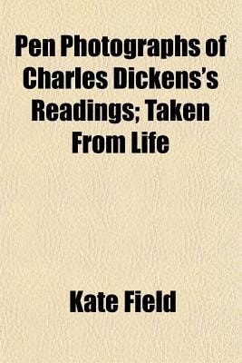 Pen Photographs of Charles Dickens's Readings; Taken from Life