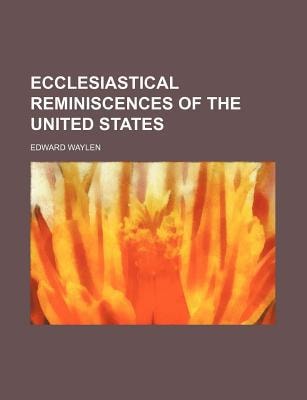 Ecclesiastical Reminiscences of the United States