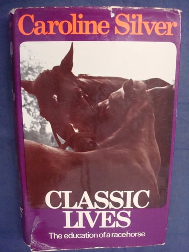 Classic Lives The Education of a Racehorse