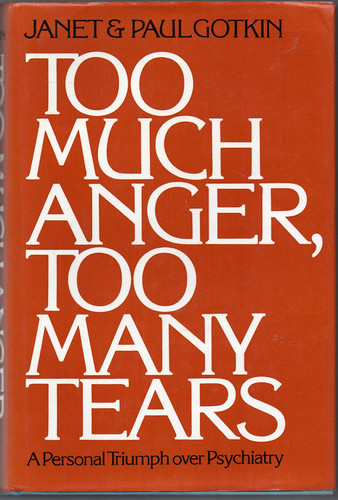 Too Much Anger, Too Many Tears A Personal Triumph Over Psychiatry
