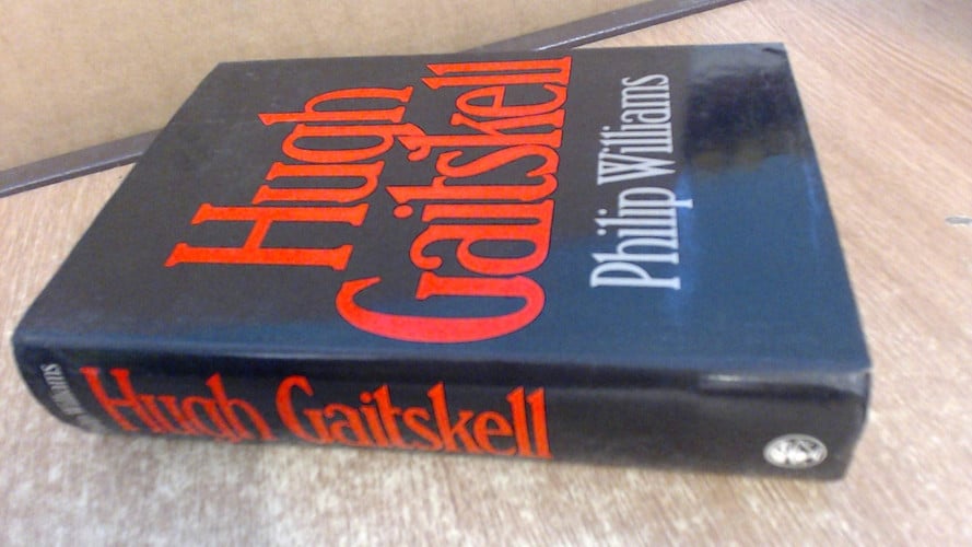 Hugh Gaitskell: a political biography