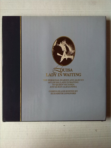 Louisa, lady in waiting : the personal diaries and albums of Louisa, Lady in Waiting to Queen Victoria and Queen Alexandra