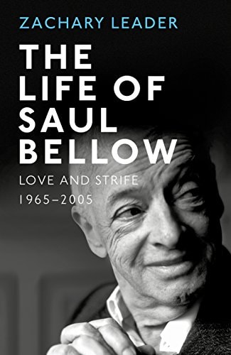 The Life of Saul Bellow Love and Strife, 1965-2005