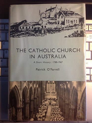 The Catholic Church in Australia: A short history, 1788-1967
