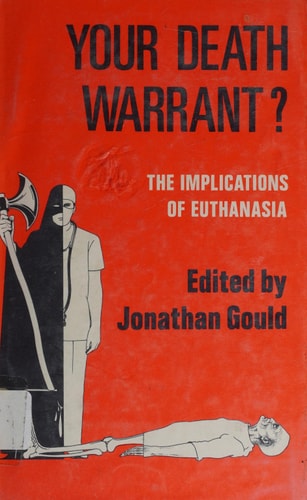 Your death warrant?: The implications of euthanasia: a medical, legal and ethical study;
