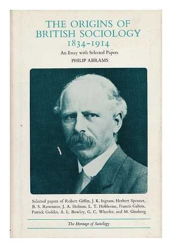 The Origins of British Sociology, 1834-1914 An Essay