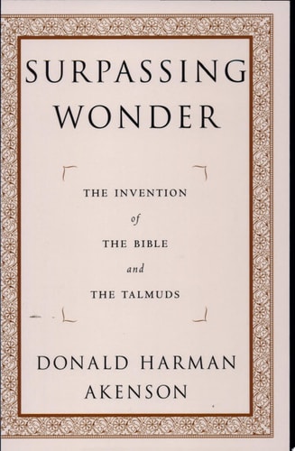 Surpassing Wonder The Invention of the Bible and the Talmuds