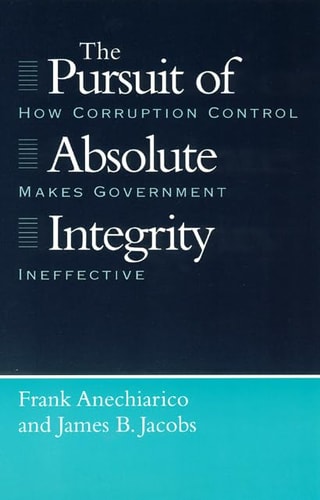 The Pursuit of Absolute Integrity How Corruption Control Makes Government Ineffective