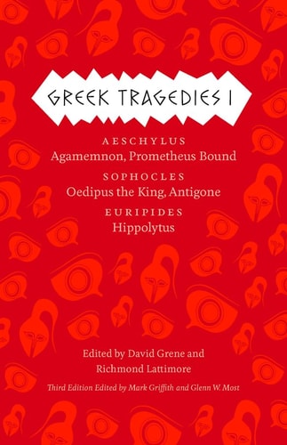 Greek Tragedies 1 Aeschylus: Agamemnon, Prometheus Bound; Sophocles: Oedipus the King, Antigone; Euripides: Hippolytus