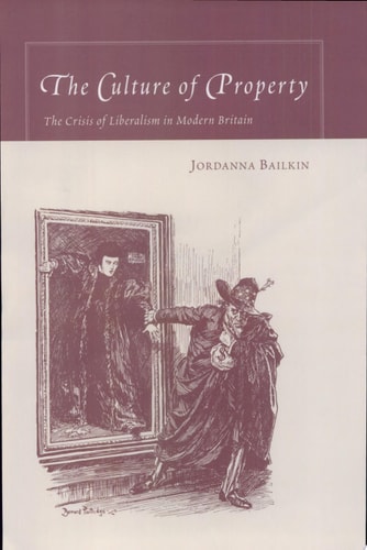 The Culture of Property The Crisis of Liberalism in Modern Britain