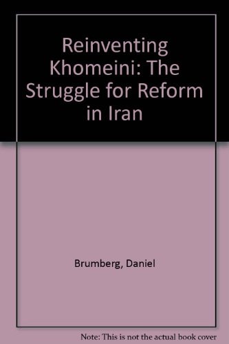 Reinventing Khomeini The Struggle for Reform in Iran
