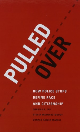 Pulled Over How Police Stops Define Race and Citizenship
