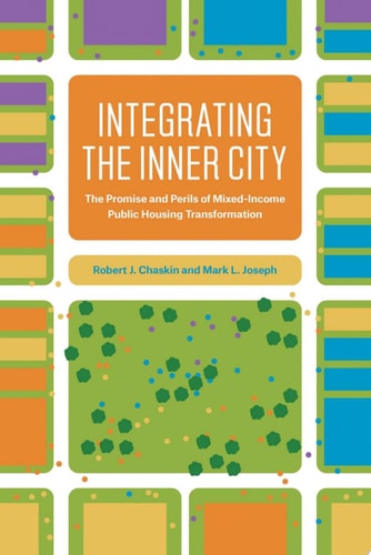 Integrating the Inner City The Promise and Perils of Mixed-Income Public Housing Transformation