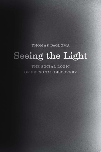 Seeing the Light The Social Logic of Personal Discovery