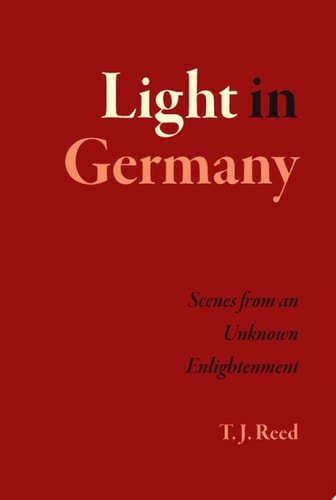 Light in Germany Scenes from an Unknown Enlightenment