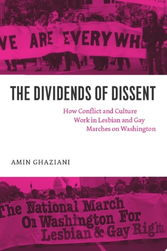 The Dividends of Dissent How Conflict and Culture Work in Lesbian and Gay Marches on Washington