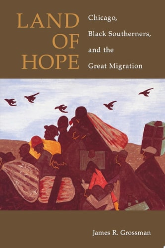 Land of Hope Chicago, Black Southerners, and the Great Migration