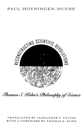 Reconstructing Scientific Revolutions Thomas S. Kuhn's Philosophy of Science