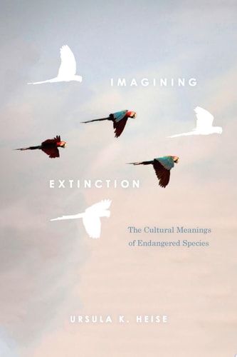 Imagining Extinction The Cultural Meanings of Endangered Species