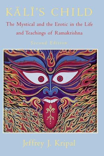 Kali's Child The Mystical and the Erotic in the Life and Teachings of Ramakrishna
