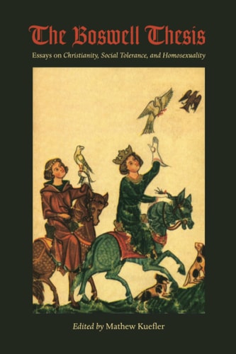 The Boswell Thesis Essays on Christianity, Social Tolerance, and Homosexuality