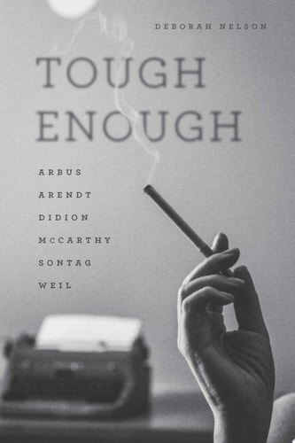 Tough Enough Arbus, Arendt, Didion, McCarthy, Sontag, Weil