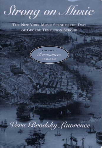 Strong on Music: The New York Music Scene in the Days of George Templeton Strong, Volume 1 Resonances, 1836-1849