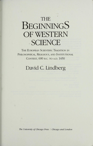 The Beginnings of Western Science The European Scientific Tradition in Philosophical, Religious, and Institutional Context, 600 B.C. to A.D. 1450