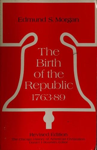 The Birth of the Republic, 1763-89 (Chicago History of American Civilization)