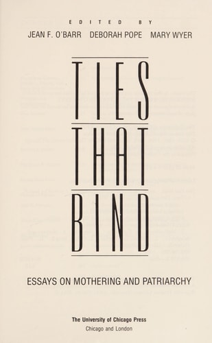 Ties that Bind Essays on Mothering and Patriarchy