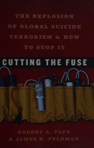 Cutting the Fuse The Explosion of Global Suicide Terrorism and How to Stop It