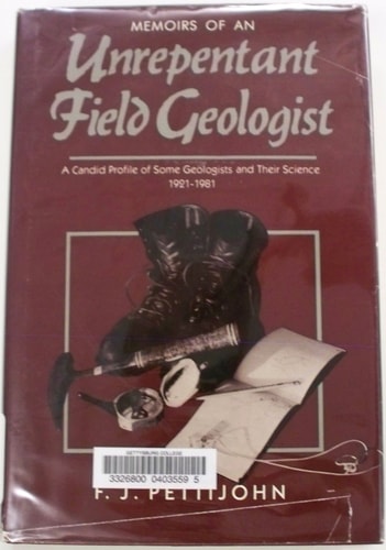 Memoirs of an Unrepentant Field Geologist: A Candid Profile of Some Geologists and Their Science, 1921-1981