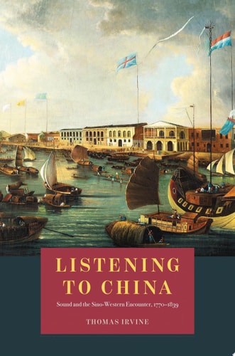 Listening to China Sound and the Sino-Western Encounter, 1770-1839