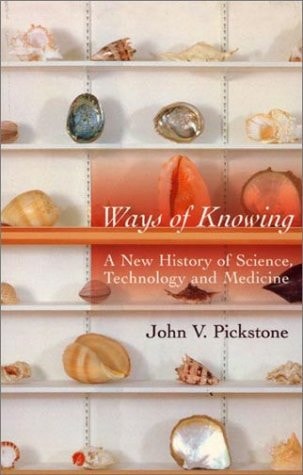 Ways of Knowing A New History of Science, Technology, and Medicine