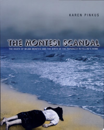 The Montesi Scandal The Death of Wilma Montesi and the Birth of the Paparazzi in Fellini's Rome