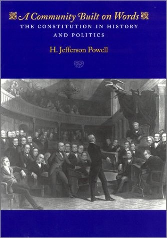 A Community Built on Words The Constitution in History and Politics