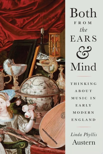 Both from the Ears and Mind Thinking about Music in Early Modern England