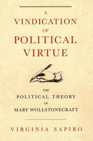 A Vindication of Political Virtue The Political Theory of Mary Wollstonecraft