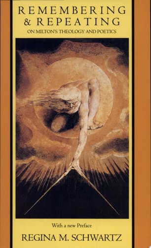 Remembering and Repeating On Milton's Theology and Poetics