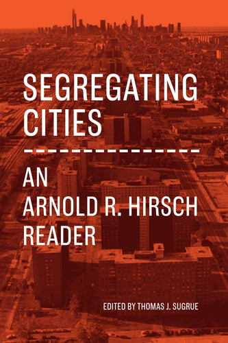 Segregating Cities: An Arnold R. Hirsch Reader (Historical Studies of Urban America)