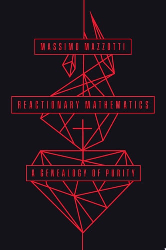 Reactionary Mathematics A Genealogy of Purity